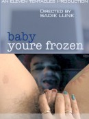 Baby Youre Frozen