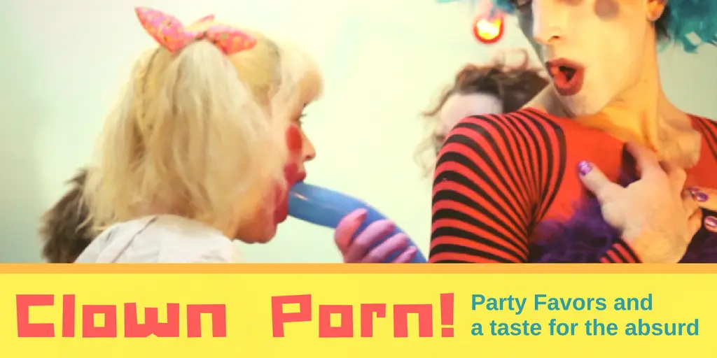Funny Clown Porn - CLOWN PORN: Party Favors and a Taste for the Absurd - PinkLabel.TV